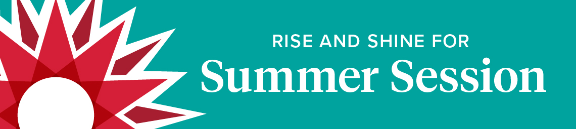 Rise and Shine for Summer Session. Registration is open.