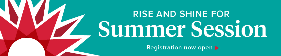 Rise and Shine for Summer Session. Registration is now open.